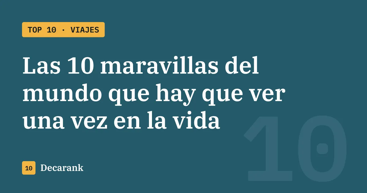 Ranking de las 10 maravillas del mundo que hay que ver una vez en la vida