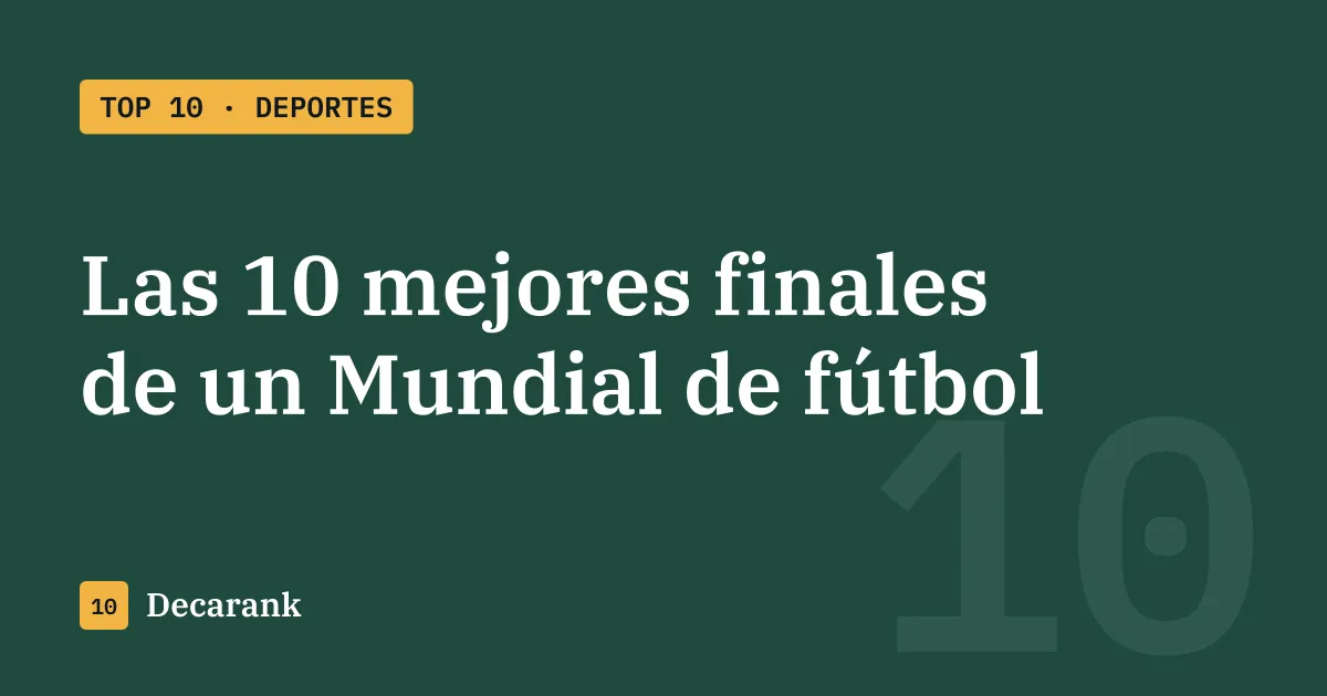 Ranking de las 10 mejores finales de un Mundial de fútbol