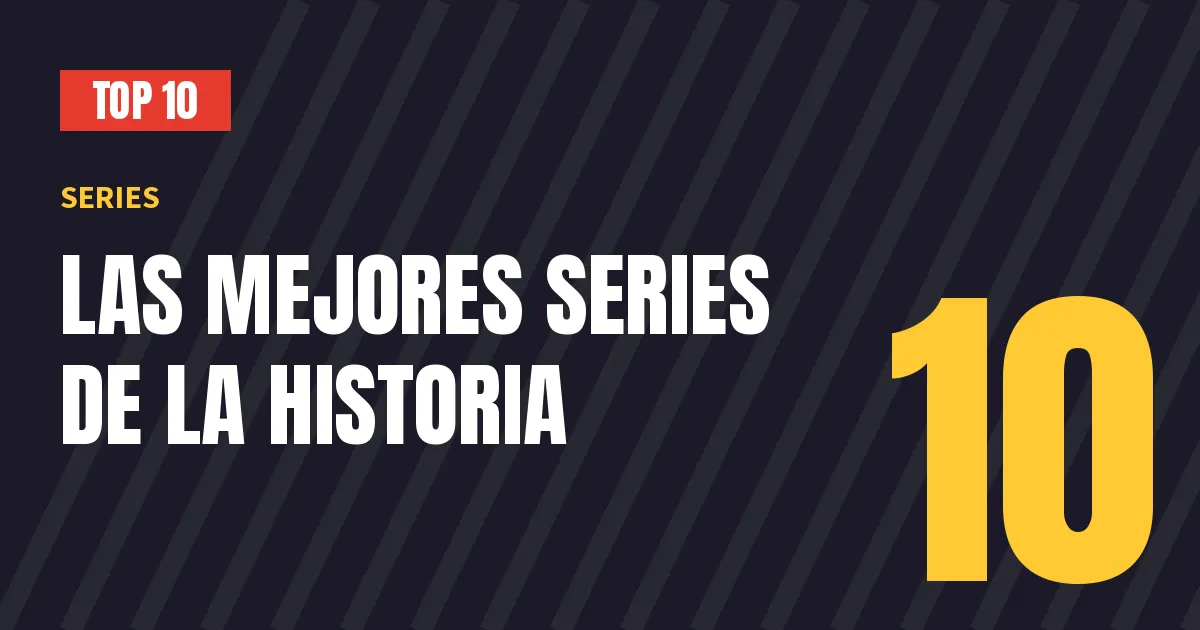 Ranking de las 10 mejores series de la historia